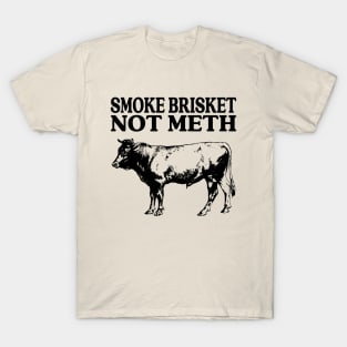 Smoke Brisket Not Meth T-Shirt